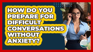 How Do You Prepare For Difficult Conversations Without Anxiety? - The Personal Growth Path