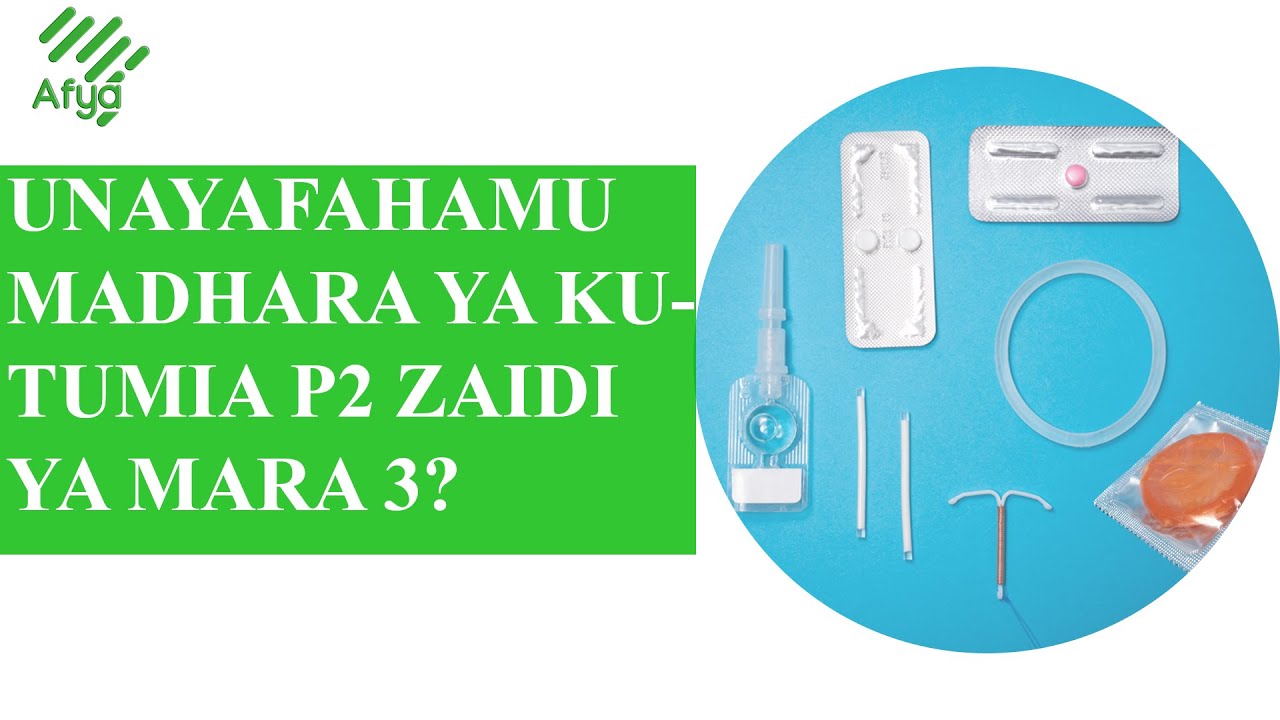 P2 ZINA MADHARA? | NJIA IPI YA UZAZI WA MPANGO NI NZURI ZAIDI? | KIJITI NA KITAMBI NI KWELI?