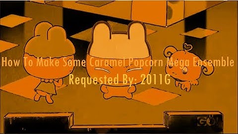 (REQUESTED) How To Make Some Caramel Popcorn Mega Ensemble
