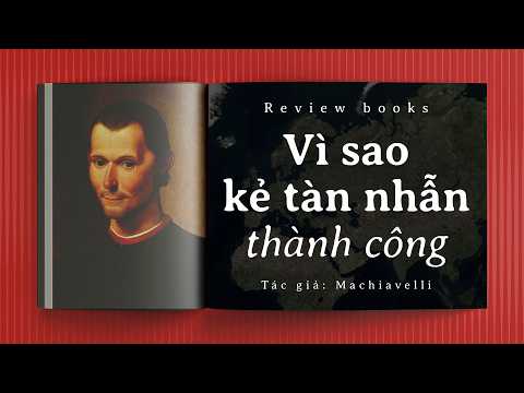 Sự Thật Đáng Sợ Về Quyền Lực: Vì Sao Kẻ Tàn Nhẫn Lại Thành Công? - Niccolò Machiavelli