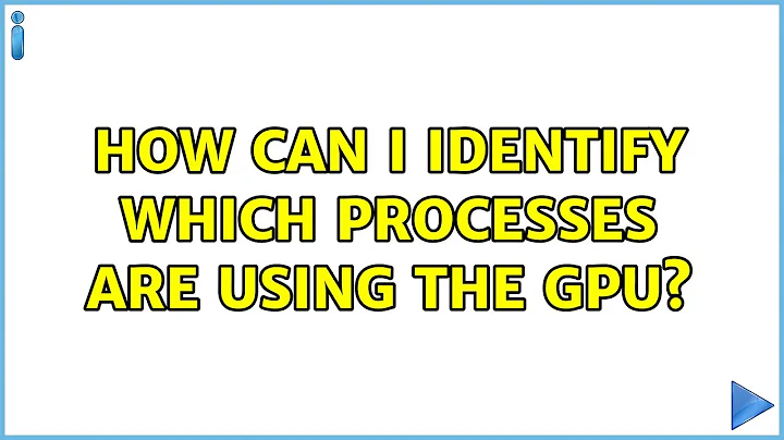 How can I identify which processes are using the GPU? (3 Solutions!!)