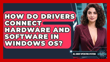 How Do Drivers Connect Hardware And Software In Windows OS? - All About Operating Systems