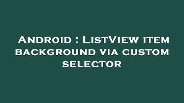 Android : ListView item background via custom selector