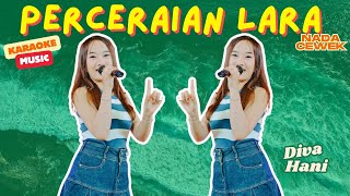Karaoke - PERCERAIAN LARA - Nada Cewek - Diva Hani