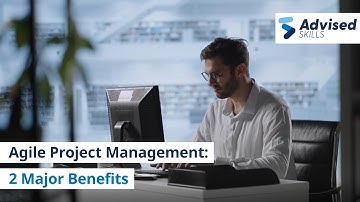 Agile Project Management: 2 Major Benefits I Advised Skills