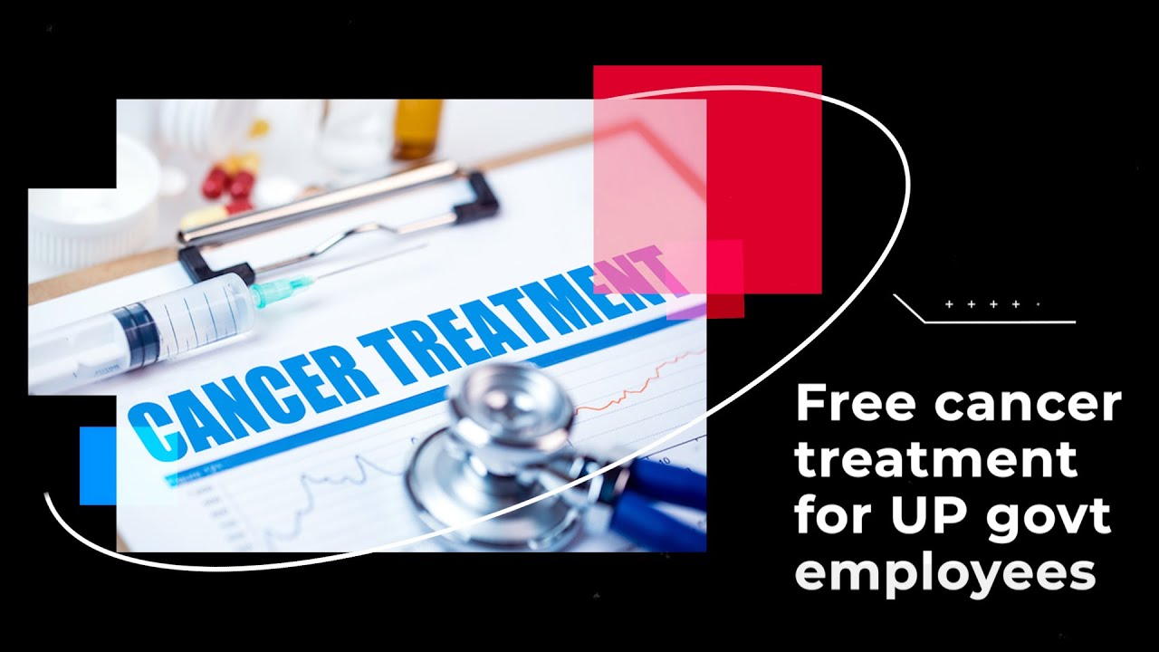 Free cancer treatment for UP govt employees YouTube