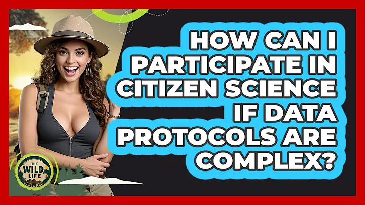 How Can I Participate In Citizen Science If Data Protocols Are Complex? - The Wild Life Explorer