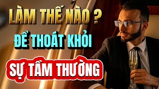 MUỐN THOÁT KHỎI SỰ TẦM  THƯỜNG ĐỪNG BỎ QUA NHỮNG 