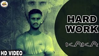 Hard Work Official Video Kaka 2020 New Latest Punjabi Song 2511 Records
