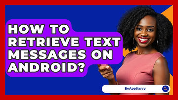 How To Retrieve Text Messages On Android? - Be App Savvy