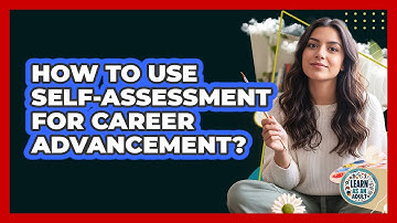 How to Use Self-Assessment For Career Advancement?