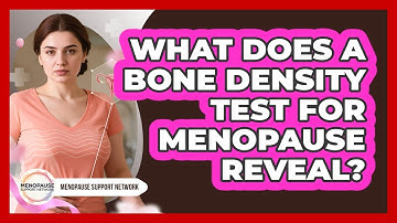 What Does A Bone Density Test For Menopause Reveal? - Menopause Support Network