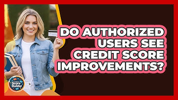 Do Authorized Users See Credit Score Improvements?