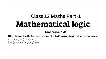 Mathematical Logic | Class 12 | Logical equivalence by truth table | Exercise 1.2
