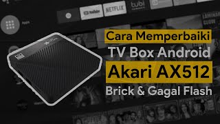 Cara Unbrick & Perbaikan Bootloop Tv Box Android Akari Ax512
