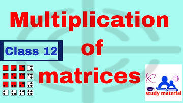 Multiplication of matrices - matrix / class 12