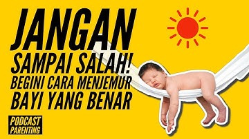 Cara Menjemur Bayi Baru Lahir yang Benar Agar Tidak Kuning - Podcast Parenting