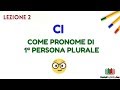 LA PARTICELLA "CI": lezione #2 ("CI" come pronome di prima persona plurale)