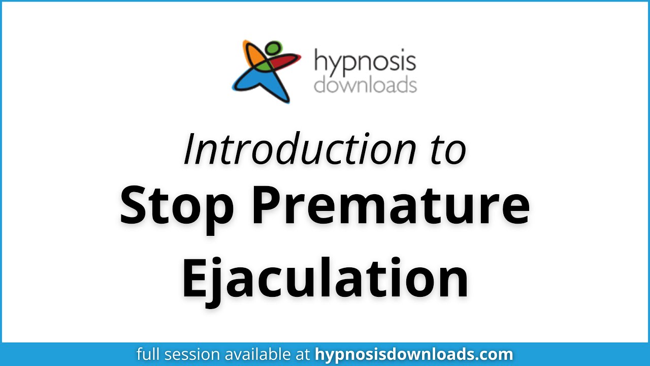 Introduction to Stop Premature Ejaculation | Hypnosis Downloads