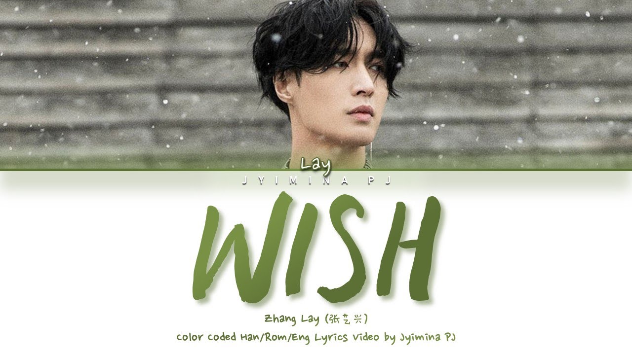 Watch LAY (张艺兴) - 'Wish (願)' Lyrics (Color Coded_Chin_Pin_Eng) on YouTube Watch LAY (张艺兴) - 'Wish (願)' Lyrics (Color Coded_Chin_Pin_Eng) on YouTube
