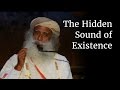 The Hidden Sound of Existence | Sadhguru