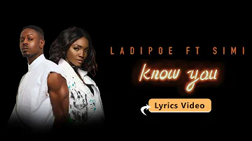 Ladipoe - Know You Ft Simi (Lyric Video)