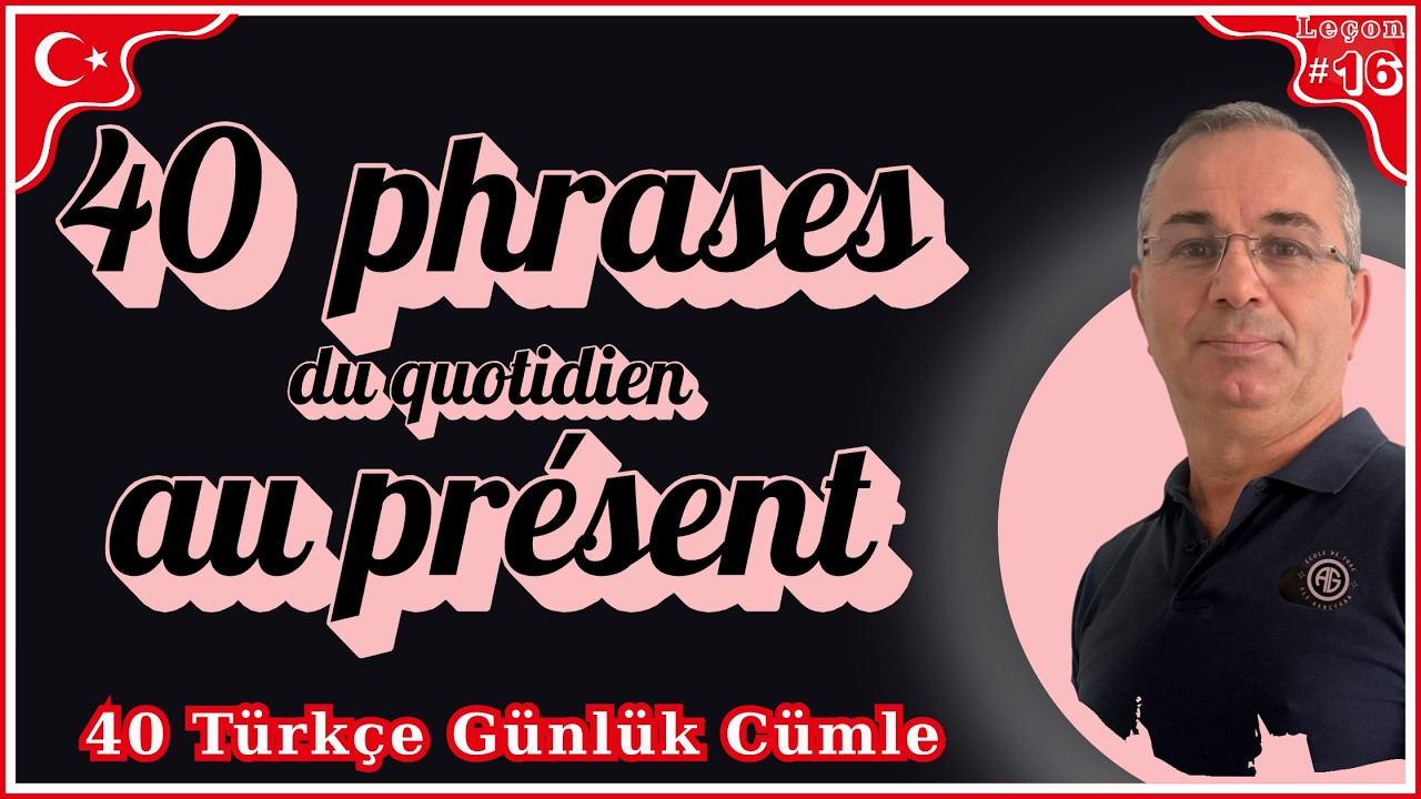 Leçon#16: 40 phrases du quotidien au présent / 40 Günlük Türkçe cümle *** Apprendre le turc***