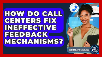 How Do Call Centers Fix Ineffective Feedback Mechanisms? - Call Center Pro Strategies
