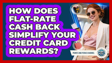 How Does Flat-rate Cash Back Simplify Your Credit Card Rewards? - Points and Perks Channel