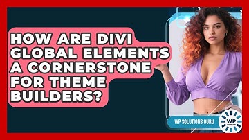 How Are Divi Global Elements A Cornerstone For Theme Builders? - WP Solutions Guru