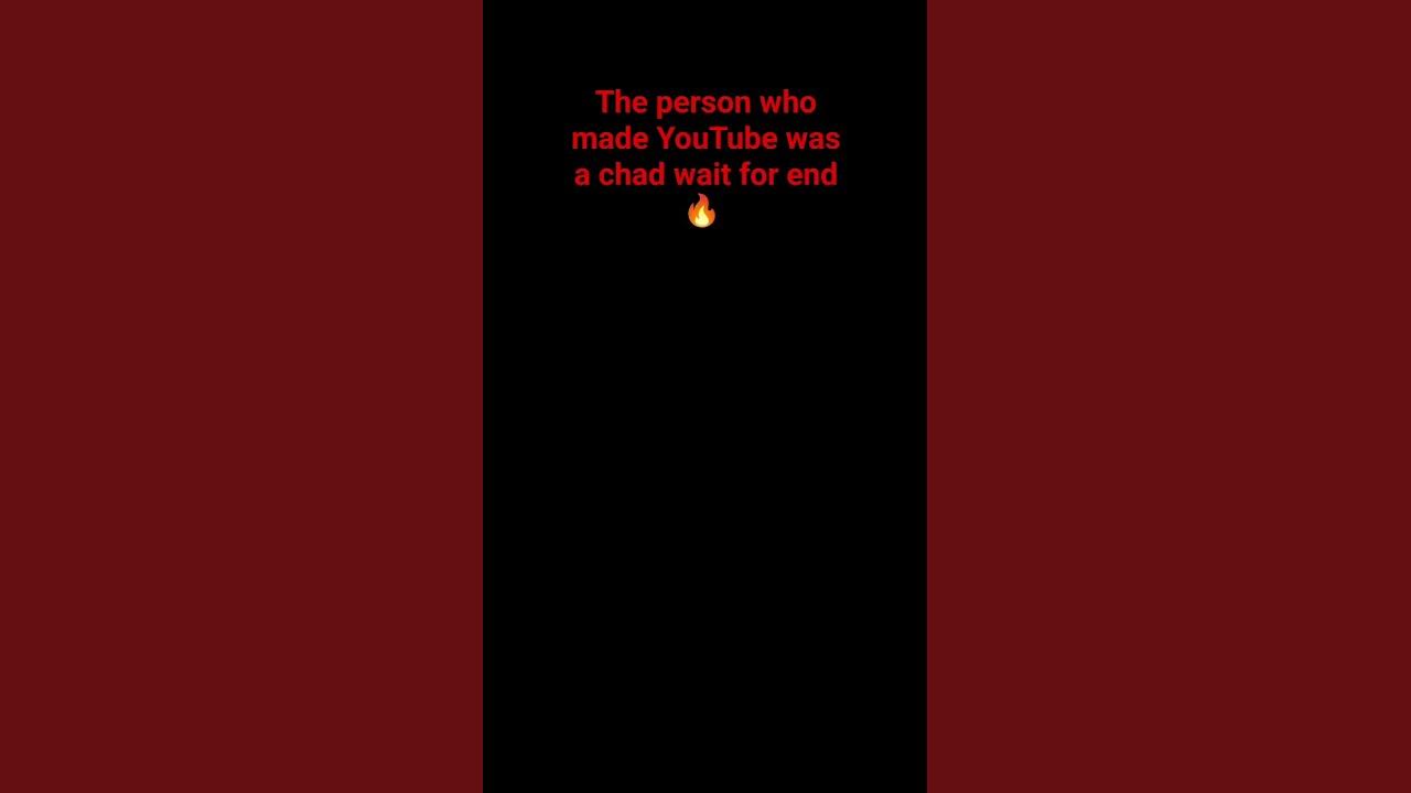 The person who made youtube was a chad bro youtube