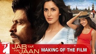 Making Of The Film - Jab Tak Hai Jaan | Shah Rukh Khan | Katrina Kaif | Anushka Sharma