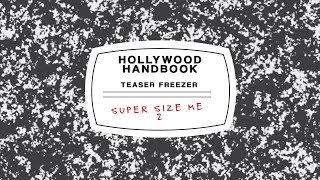 Hollywood Handbook Teaser Freezer: Super Size Me 2