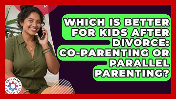 Which Is Better For Kids After Divorce: Co-parenting Or Parallel Parenting?