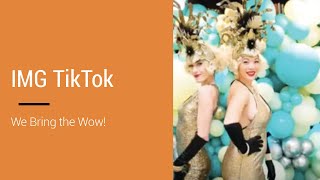 IMG Tik Tok ~ We Bring The Wow!
