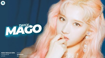 How Would TWICE Sing “MAGO” (GFRIEND) — Line Distribution