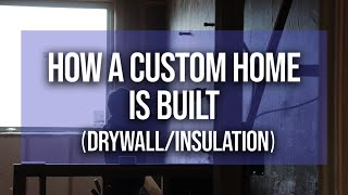 How A CUSTOM HOME IS BUILT | PART 4 (Drywall &amp; Insulation)