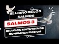 LA BIBLIA: &quot;SALMOS 3&quot; ORACIÓN MATUTINA DE CONFIANZA EN DIOS