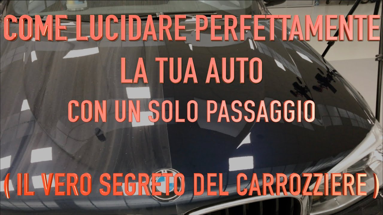 Lucidatura Auto:Come lucidare  la tua Auto in un Solo Passaggio, ( Il Vero Segreto del Carrozziere )