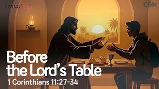 Before the Lord's Table (1 Corinthians 11:27-34) Living Life 6/3/26 Christian Daily Bible Meditation