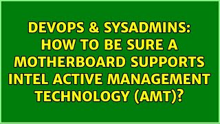 DevOps & SysAdmins: How to be sure a Motherboard supports Intel Active Management Technology (AMT)?