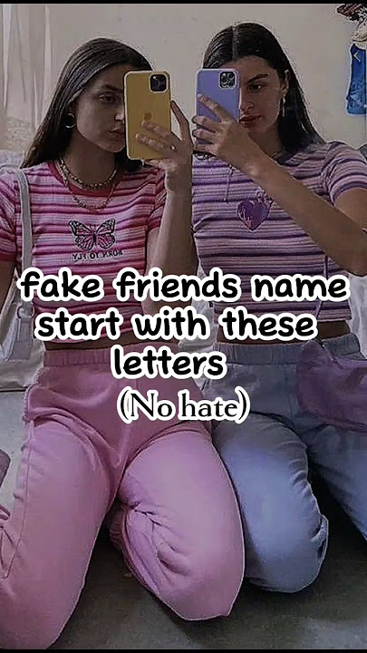 Fake Friends Names Start with...(no hate) #aesthetic #explore