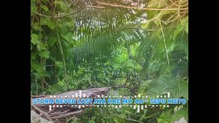 Storm Never Last Kia Koe mo Au - Sepu Kieto
