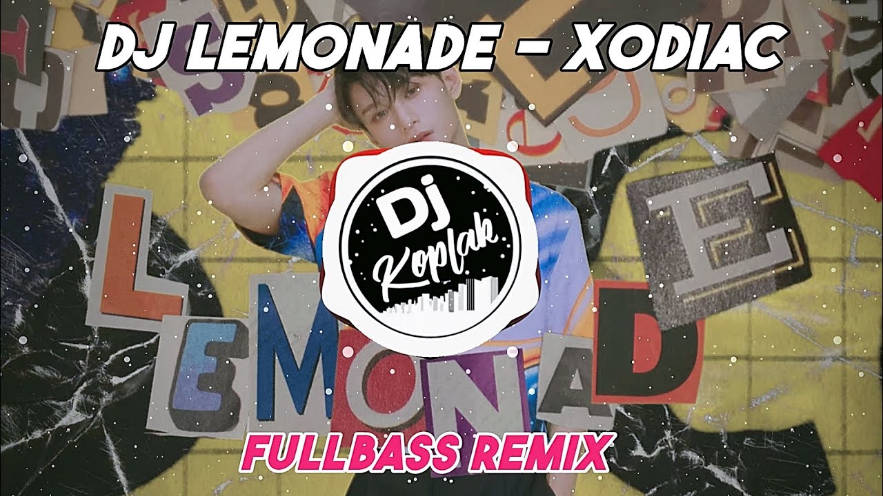 DJ LEMONADE - XODIAC (FULLBASS REMIX) | DJ KPOP REMIX VIRAL TERBARU 2023 | BY DJ KOPLAK