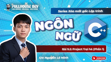 [CPP Bài 9.2] Project Trại hè (Phần 1) - Trung tâm Lập trình Fullhouse Dev