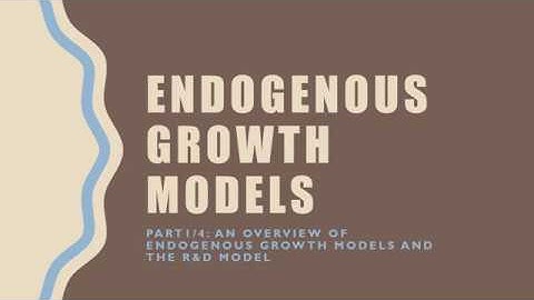 Endogenous Growth Models (Romer) Part 1/4:An Overview Of Endogenous Growth Models and the R&D  Model
