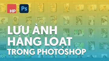 Cách lưu ảnh hàng loạt trong Photoshop