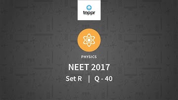 NEET 2017 Physics Set R Q 40 Solution