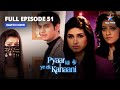 Pyaar Kii Ye Ek Kahaani | Piya Ne Abhay Ko Maara Chaanta || प्यार की ये एक कहानी | FULL EPISODE-51