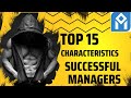 Revealing the secrets 15 characteristics of successful managers
